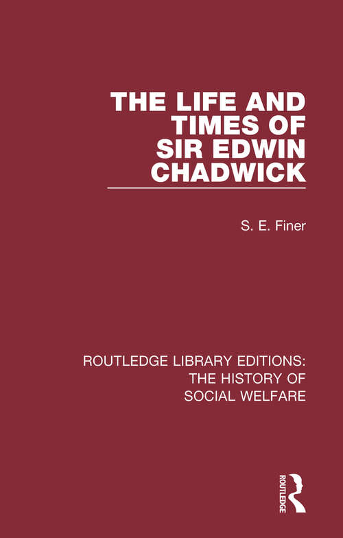 Book cover of The Life and Times of Sir Edwin Chadwick (Routledge Library Editions: The History of Social Welfare #2)