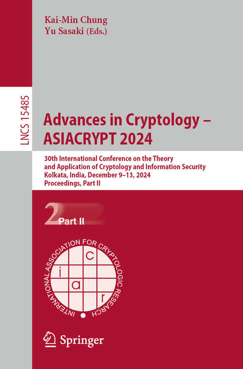 Book cover of Advances in Cryptology – ASIACRYPT 2024: 30th International Conference on the Theory and Application of Cryptology and Information Security, Kolkata, India, December 9–13, 2024, Proceedings, Part II (Lecture Notes in Computer Science #15485)