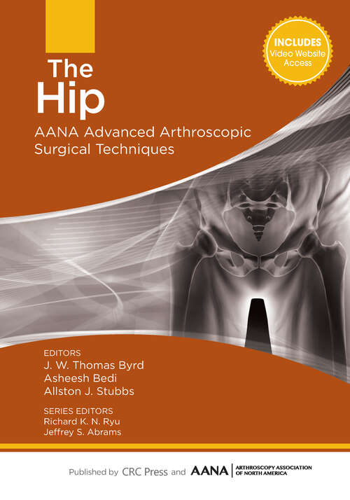 Book cover of The Hip: AANA Advanced Arthroscopic Surgical Techniques (AANA Advanced Arthroscopic Techniques series)