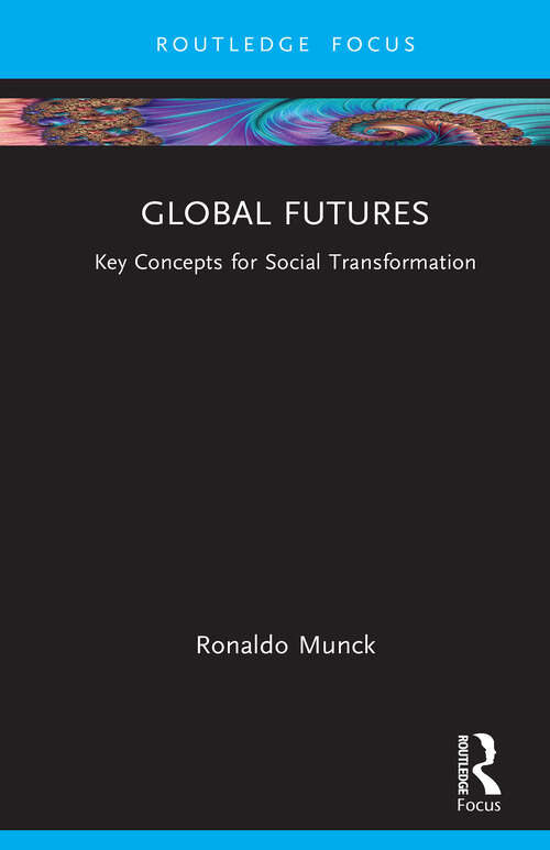 Book cover of Global Futures: Key Concepts for Social Transformation (1) (Routledge Critical Development Studies)