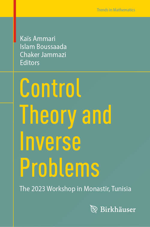 Book cover of Control Theory and Inverse Problems: The 2023 Workshop in Monastir, Tunisia (Trends in Mathematics)