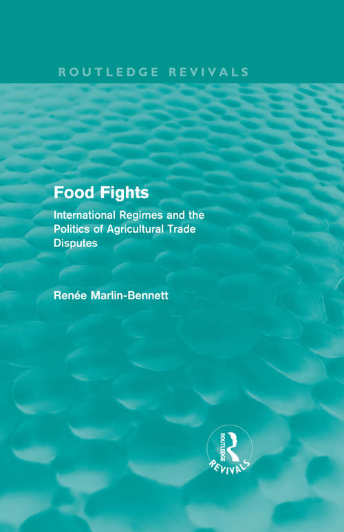 Book cover of Food Fights: International Regimes and the Politics of Agricultural Trade Disputes (Routledge Revivals)