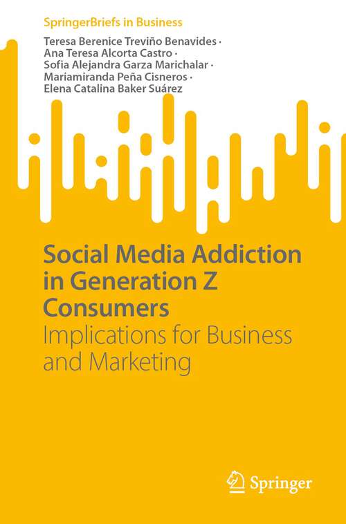 Book cover of Social Media Addiction in Generation Z Consumers: Implications for Business and Marketing (1st ed. 2023) (SpringerBriefs in Business)