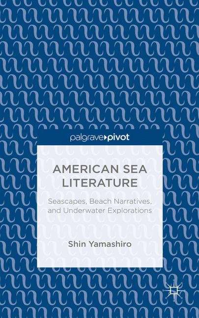 Book cover of American Sea Literature: Seascapes, Beach Narratives, and Underwater Explorations