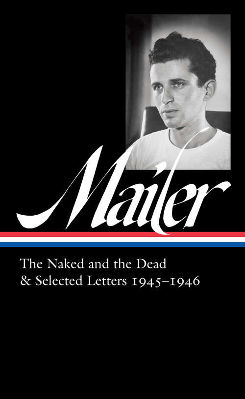 Book cover of Norman Mailer: The Naked and the Dead & Selected Letters 1945-1946 (LOA #364)