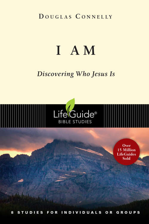 Book cover of I Am: Discovering Who Jesus Is (LifeGuide Bible Studies)