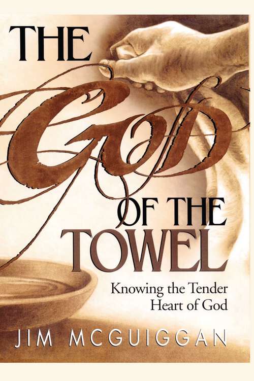 Book cover of God of the Towel: Knowing the tender heart of God