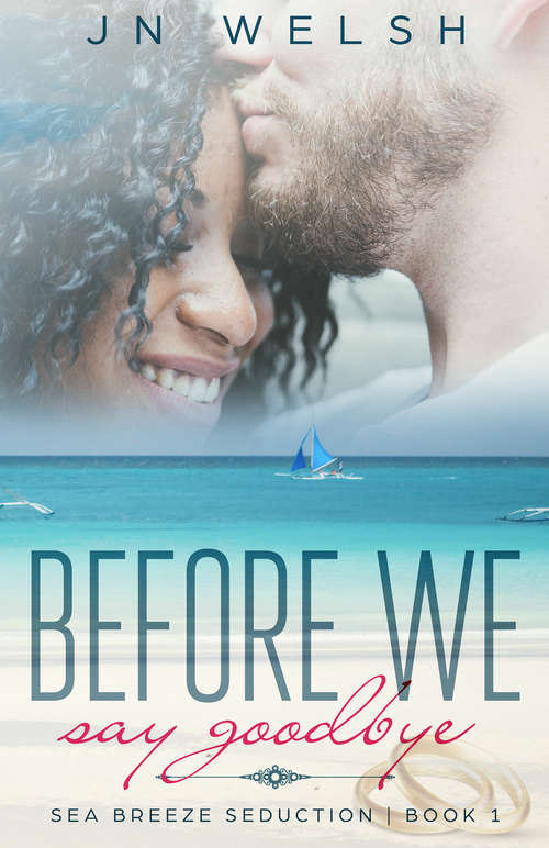 Book cover of Before We Say Goodbye (Sea Breeze Seduction #1)
