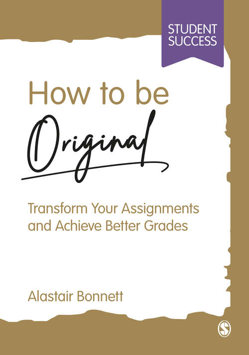 Book cover of How to be Original: Transform Your Assignments and Achieve Better Grades (Student Success)