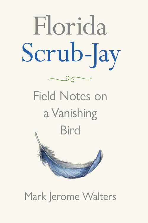 Book cover of Florida Scrub-Jay: Field Notes on a Vanishing Bird