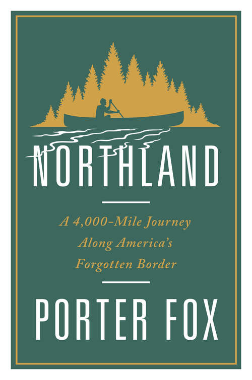 Book cover of Northland: A 4,000 Mile Journey Along America's Forgotten Border