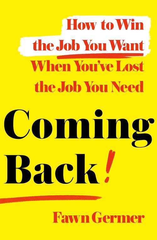 Book cover of Coming Back: How to Win the Job You Want When You've Lost the Job You Need
