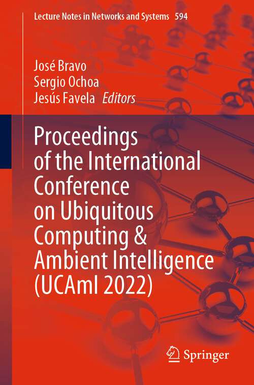 Book cover of Proceedings of the International Conference on Ubiquitous Computing & Ambient Intelligence (1st ed. 2023) (Lecture Notes in Networks and Systems #594)