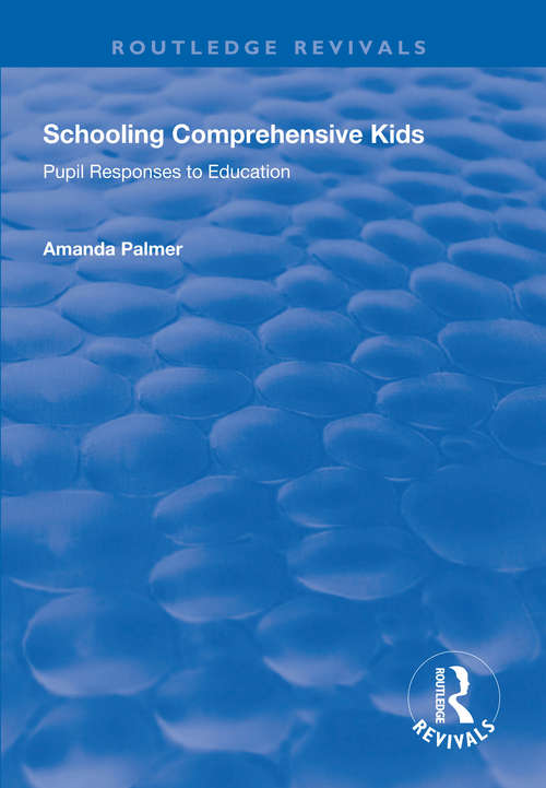 Book cover of Schooling Comprehensive Kids: Pupil Responses to Education (Routledge Revivals)