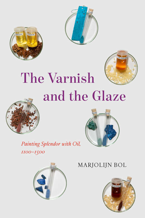 Book cover of The Varnish and the Glaze: Painting Splendor with Oil, 1100–1500