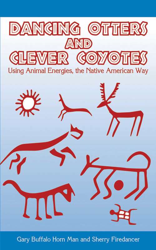 Book cover of Dancing Otters and Clever Coyotes: Using Animal Energies, the Native American Way