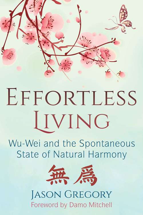 Book cover of Effortless Living: Wu-Wei and the Spontaneous State of Natural Harmony