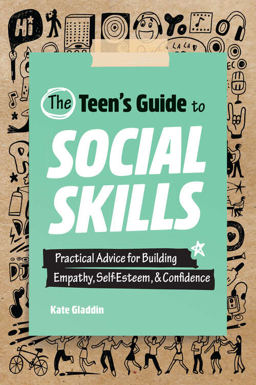 Book cover of The Teen's Guide to Social Skills: Practical Advice for Building Empathy, Self-Esteem, and Confidence