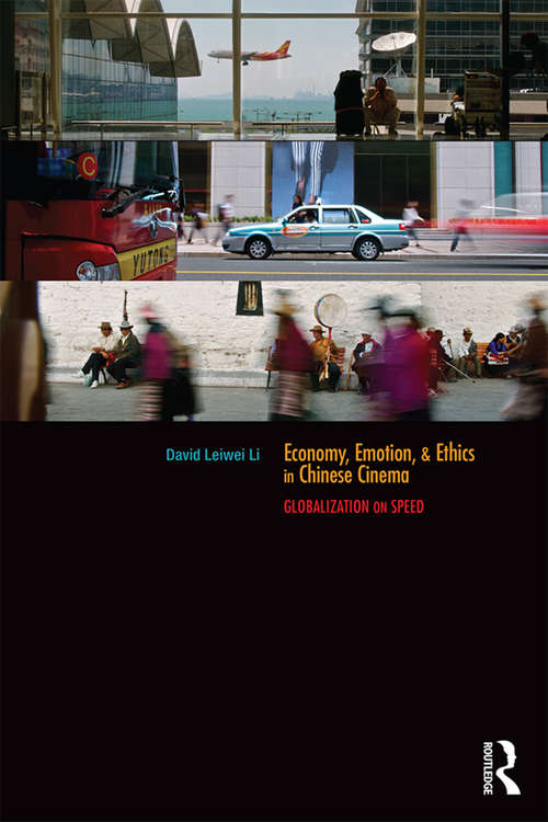 Book cover of Economy, Emotion, and Ethics in Chinese Cinema: Globalization on Speed (Routledge Contemporary China Series)