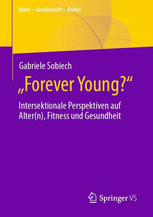 Book cover of „Forever Young?“: Intersektionale Perspektiven auf Alter(n), Fitness und Gesundheit (1. Aufl. 2023) (Sport – Gesellschaft – Kultur)