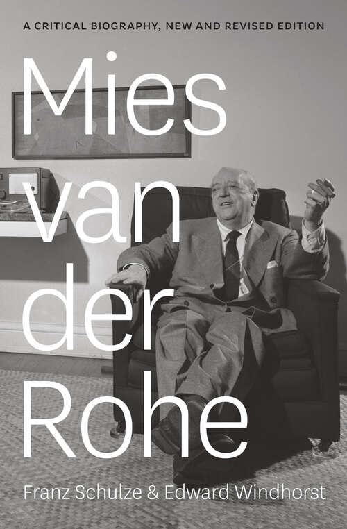 Book cover of Mies van der Rohe: A Critical Biography, New and Revised Edition (2) (Illustrated Catalog Of The Mies Van Der Rohe Drawing In The Museum Of Modern Art Ser.: Pt. Ii, 1938-1967, The American Work)