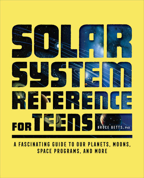 Book cover of The Solar System Reference for Teens: A Fascinating Guide to Our Planets, Moons, Space Programs, and More