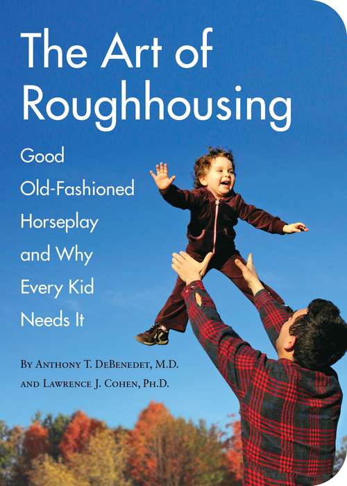 Book cover of The Art of Roughhousing: Good Old-Fashioned Horseplay and Why Every Kid Needs It