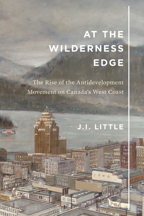 Book cover of At the Wilderness Edge: The Rise of the Antidevelopment Movement on Canada's West Coast (McGill-Queen's Rural, Wildland, and Resource Studies #11)