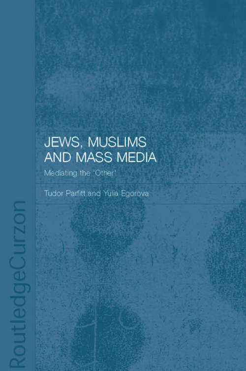 Book cover of Jews, Muslims and Mass Media: Mediating the 'Other' (Routledge Jewish Studies Series)
