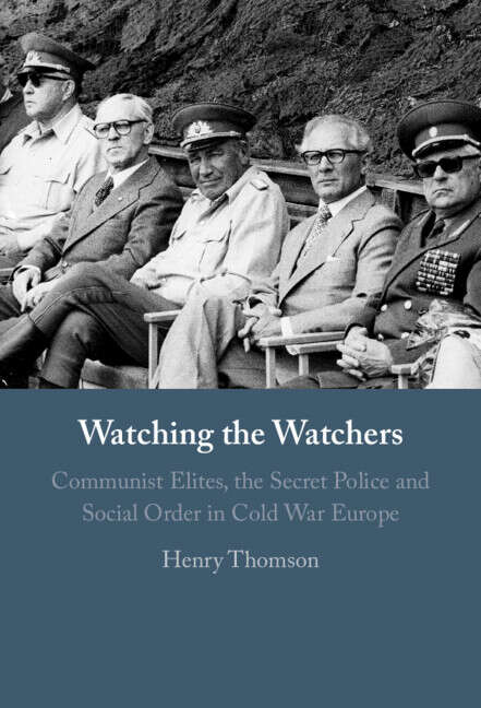 Book cover of Watching the Watchers: Communist Elites, the Secret Police and Social Order in Cold War Europe