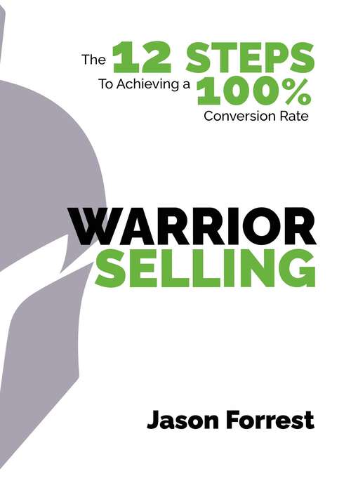 Book cover of Warrior Selling: The 12 Steps to Achieving a 100% Conversion Rate