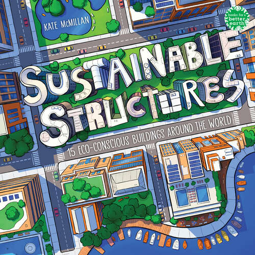 Book cover of Sustainable Structures: 15 Eco-Conscious Buildings Around the World (Books for a Better Earth)