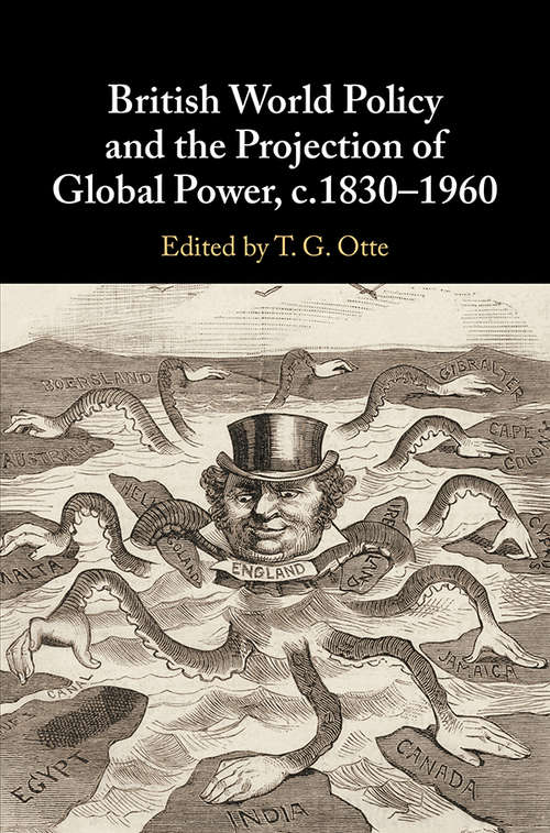 Book cover of British World Policy and the Projection of Global Power, c.1830–1960
