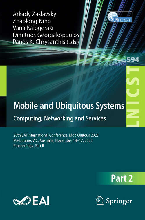 Book cover of Mobile and Ubiquitous Systems: 20th EAI International Conference, MobiQuitous 2023, Melbourne, VIC, Australia, November 14–17, 2023, Proceedings, Part II (2024) (Lecture Notes of the Institute for Computer Sciences, Social Informatics and Telecommunications Engineering #594)