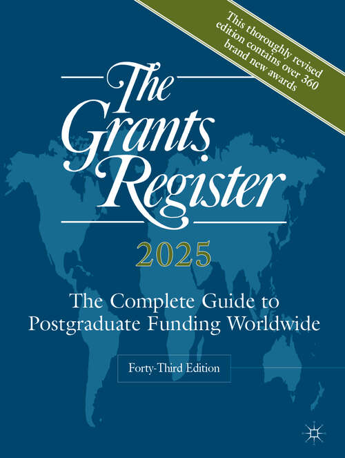 Book cover of The Grants Register 2025: The Complete Guide to Postgraduate Funding Worldwide (Forty-Third Edition 2024)