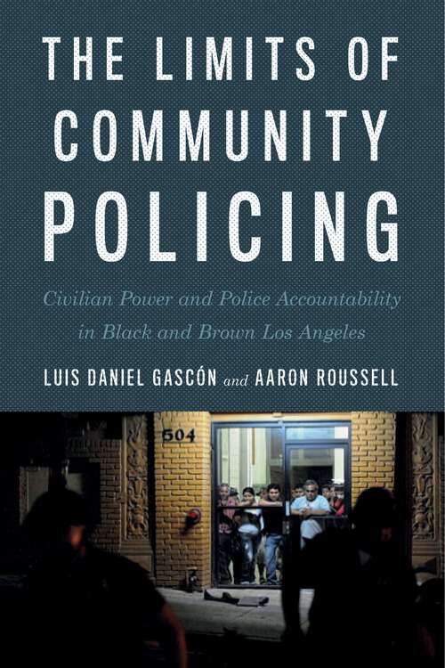 Book cover of The Limits of Community Policing: Civilian Power and Police Accountability in Black and Brown Los Angeles