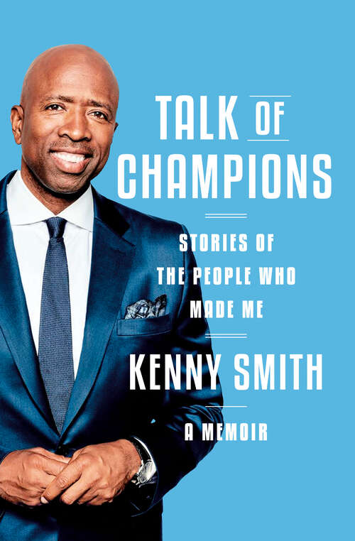 Book cover of Talk of Champions: Stories of the People Who Made Me: A Memoir