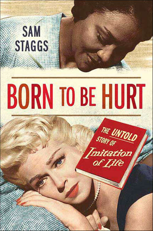 Book cover of Born to Be Hurt: The Untold Story of Imitation of Life