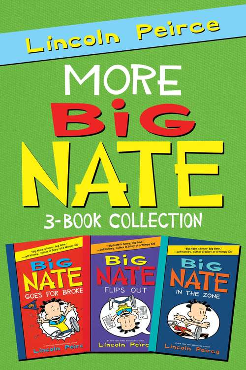 Book cover of More Big Nate! 3-Book Collection: Big Nate Goes for Broke, Big Nate Flips Out, Big Nate: In the Zone (Big Nate)