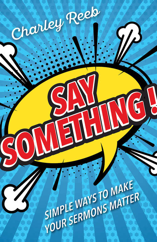 Book cover of Say Something!: Simple Ways to Make Your Sermons Matter