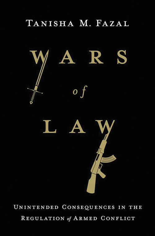 Book cover of Wars of Law: Unintended Consequences in the Regulation of Armed Conflict