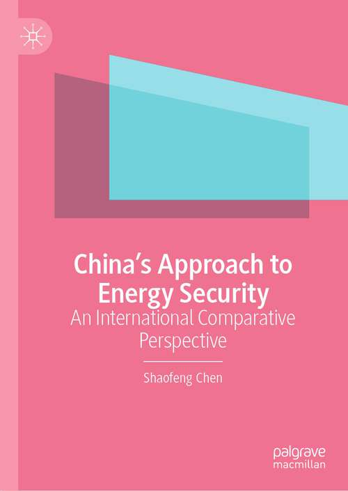 Book cover of China’s Approach to Energy Security: An International Comparative Perspective (1st ed. 2023)