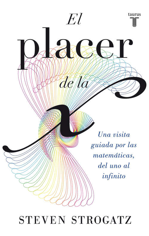 Book cover of El placer de la X: Una visita guiada por las matemáticas, del uno al infinito (Humanidades/taurus Ser.: Vols. 318-319)