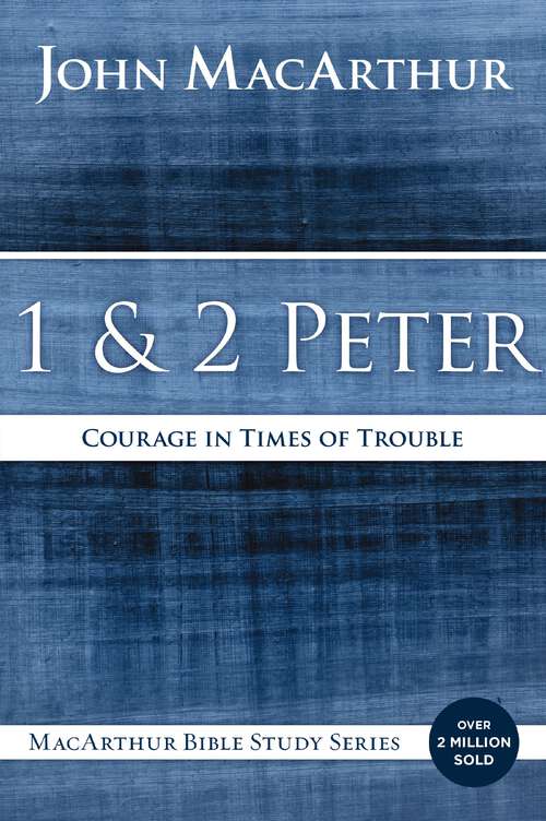 Book cover of 1 and 2 Peter: Courage in Times of Trouble (MacArthur Bible Studies)