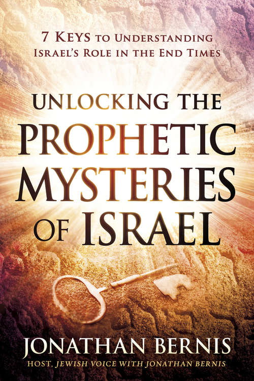 Book cover of Unlocking the Prophetic Mysteries of Israel: 7 Keys to Understanding Israel's Role in the End-Times