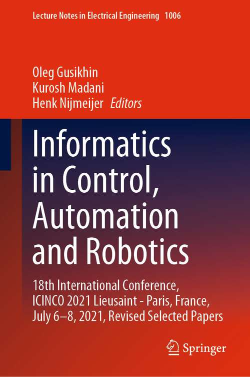 Book cover of Informatics in Control, Automation and Robotics: 18th International Conference, ICINCO 2021 Lieusaint - Paris, France, July 6–8, 2021, Revised Selected Papers (1st ed. 2023) (Lecture Notes in Electrical Engineering #1006)