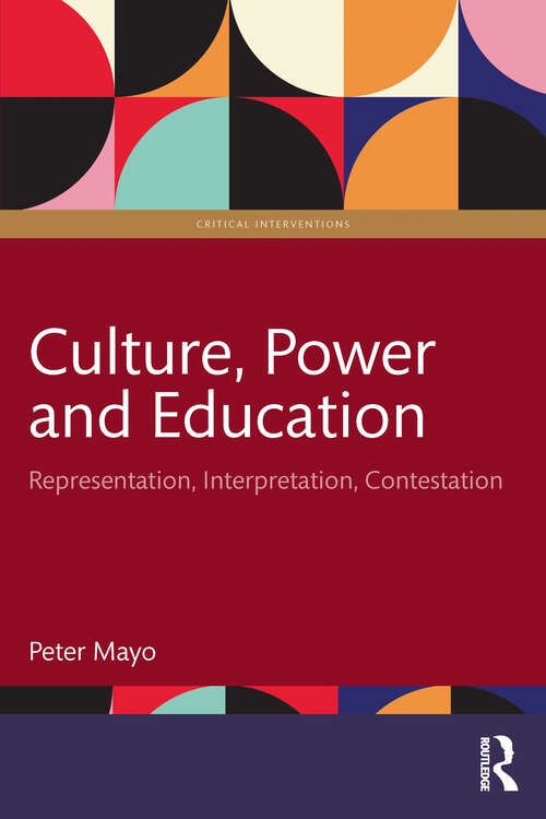 Book cover of Culture, Power and Education: Representation, Interpretation, Contestation (Critical Interventions)