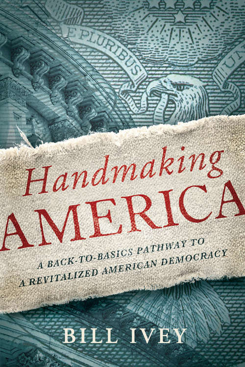 Book cover of Handmaking America: A Back-to-Basics Pathway to a Revitalized American Democracy