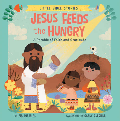 Book cover of Jesus Feeds the Hungry: A Parable of Faith and Gratitude (Little Bible Stories)