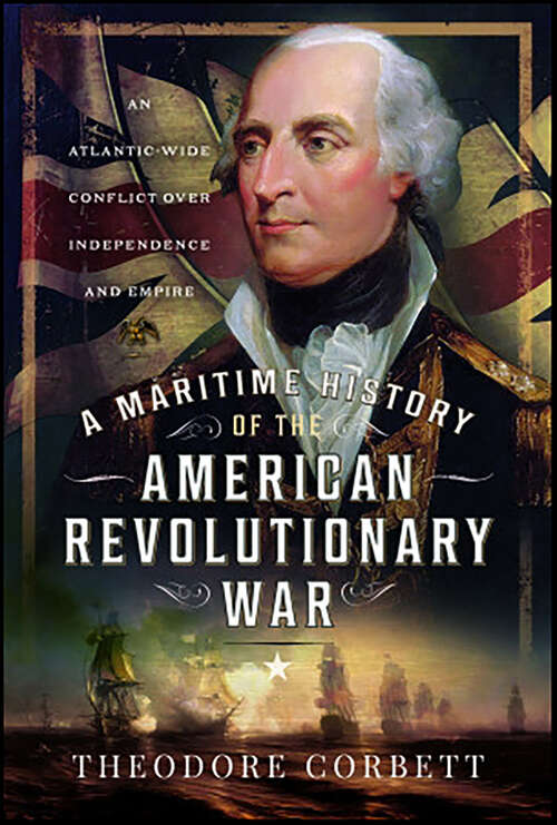 Book cover of A Maritime History of the American Revolutionary War: An Atlantic-Wide Conflict over Independence and Empire